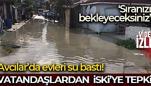 Avcılar'da evini su basan vatandaştan İSKİ'ye tepki