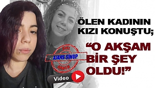 SİNOP’TAKİ ŞÜPHELİ ÖLÜM OLAYINDA FLAŞ GELİŞME!