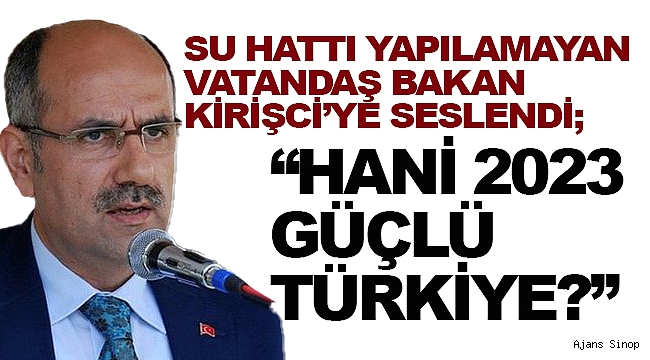 SİNOP'TAN BAKAN KİRİŞCİ'YE MANİDAR SORU!