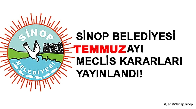 SİNOP BELEDİYESİ TEMMUZ AYI OLAĞAN MECLİS KARARLARI YAYINLANDI!