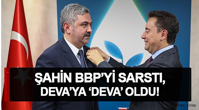 BBP'DEN İSTİFA EDEN TAHİR ŞAHİN, DEVA PARTİSİ'NE KATILDI!