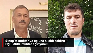 Sinop'ta muhtar ve oğluna silahlı saldırı: Oğlu öldü, muhtar ağır yaralı