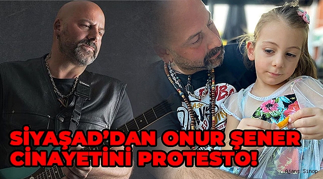 SİYAŞAD'DAN ONUR ŞENER CİNAYETİNİ PROTESTO!