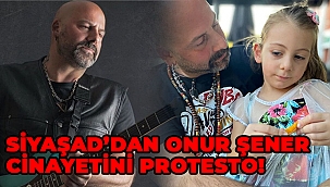 SİYAŞAD'DAN ONUR ŞENER CİNAYETİNİ PROTESTO!