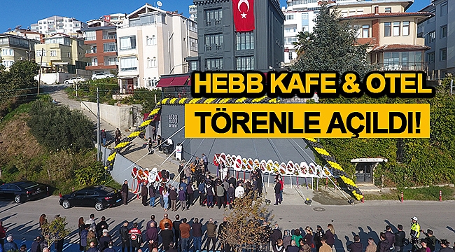 HEBB KAFE OTEL TÖRENLE AÇILDI!