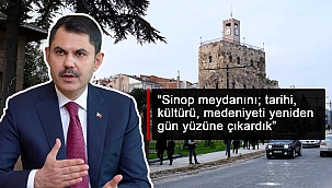 Bakan Kurum: "Sinop meydanını; tarihi, kültürü, medeniyeti yeniden gün yüzüne çıkardık"