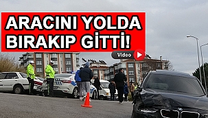 Kaza yaptı, aracı yol ortasında bırakıp kaçtı