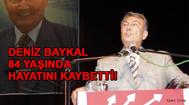 DENİZ BAYKAL HAYATINI KAYBETTİ