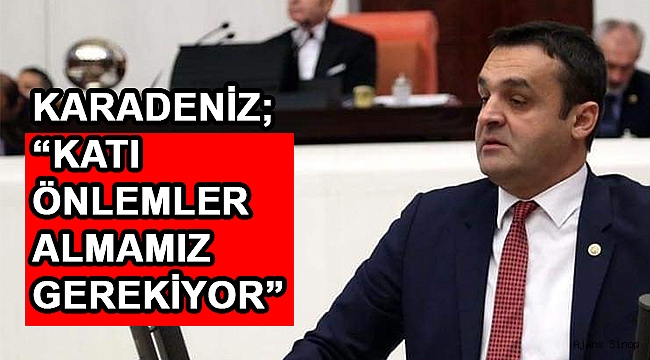 KARADENİZ;''ELİMİZİ TAŞIN ALTINA KOYMAYA HAZIRIZ''