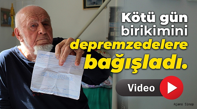 Kötü gün birikimini depremzedelere bağışladı