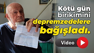 Kötü gün birikimini depremzedelere bağışladı