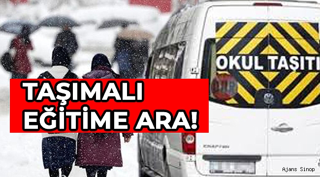 SİNOP'TA TAŞIMALI EĞİTİME BİR GÜN ARA!