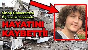 Sinop Üniversitesi Öğrencisi depremde hayatını kaybetti! 