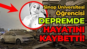 Sinop Üniversitesi öğrencisi Malatya depreminde hayatını kaybetti!