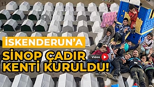 SİNOPLU İŞ İNSANLARI İSKENDERUN'A ÇADIR KENT KURDU!