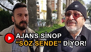 AJANS SİNOP " SÖZ SENDE" DİYOR!