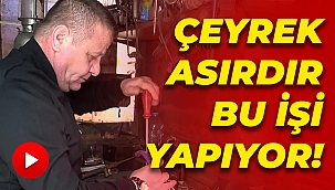 Çeyrek asırdır bu işi yapıyor