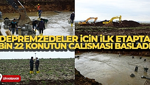 Diyarbakır'da depremzedeler için ilk etapta bin 22 konutun çalışması başladı
