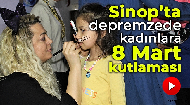 Sinop'ta depremzede kadınlara 8 Mart kutlaması