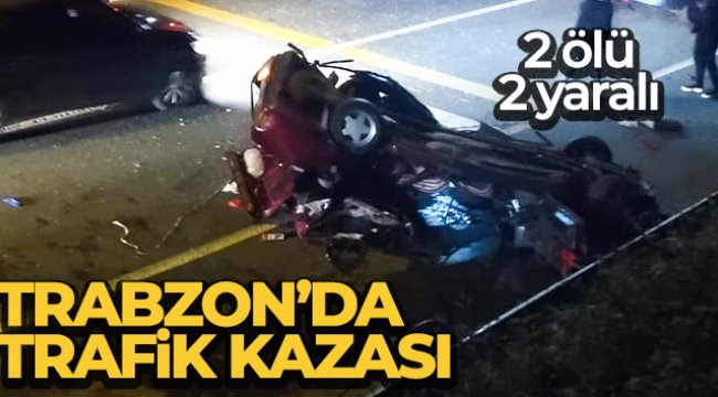 Trabzon'da trafik kazası: 2 ölü, 2 yaralı