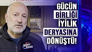 GÜCÜN BİRLİĞİ İYİLİK DERYASINA DÖNÜŞTÜ!