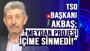 TSO BAŞKANI SALİM AKBAŞ'TAN ÖNEMLİ AÇIKLAMALAR!