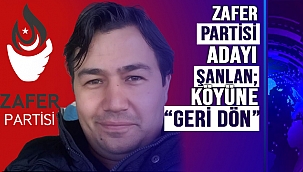 ZAFER PARTİSİ MİLLETVEKİLİ ADAYI ŞANLAN; 