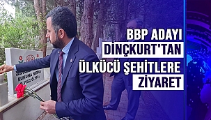 BBP ADAYI DİNÇKURT'TAN ÜLKÜCÜ ŞEHİTLERE ZİYARET