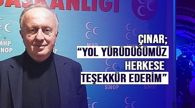 ÇINAR; "YOL YÜRÜDÜĞÜMÜZ HERKESE TEŞEKKÜR EDERİM"