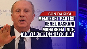 İNCE; "ADAYLIKTAN ÇEKİLİYORUM"