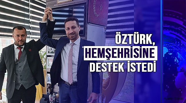 ÖZTÜRK, HEMŞEHRİSİNE DESTEK İSTEDİ