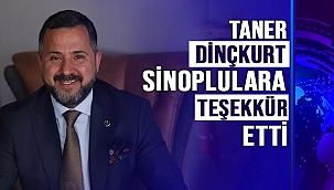 TANER DİNÇKURT SİNOPLULARA TEŞEKKÜR ETTİ