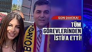 TÜM GÖREVLERİNDEN İSTİFA ETTİ!