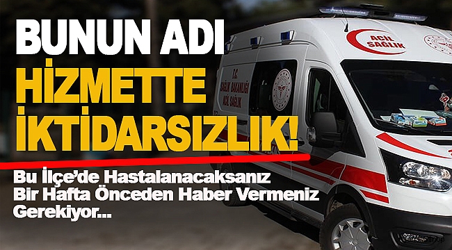 HASTA VAR AMBULANS YOK!