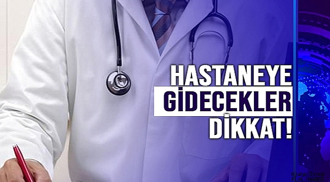 HASTANEYE GİDECEKLER DİKKAT!