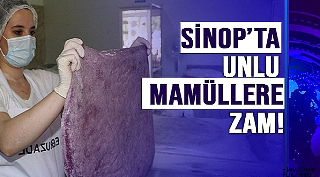 SİNOP'TA UNLU MAMÜLLERE ZAM!