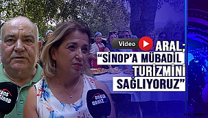 ARAL; "SİNOP'A MÜBADİL TURİZMİNİ SAĞLIYORUZ"