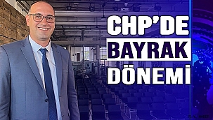 CHP'DE BAYRAK DÖNEMİ