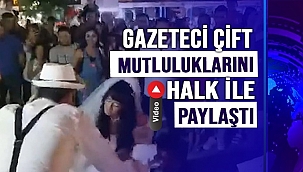 GAZETECİ ÇİFT MUTLULUKLARINI HALK İLE PAYLAŞTI