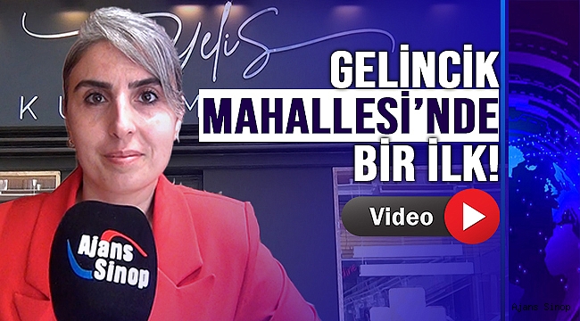 GELİNCİK MAHALLESİNDE BİR İLK!