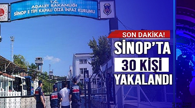 SİNOP'TA 30 KİŞİ YAKALANDI