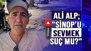 "SİNOP'U SEVMEK SUÇ MU?" DEDİ, YOLU KAPATTI!