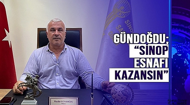 GÜNDOĞDU; "HEM SİNOP, HEM DE YEREL ESNAF KAZANSIN"