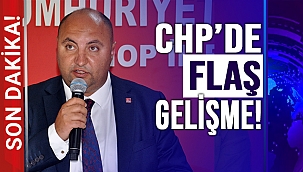 CHP'DE FLAŞ GELİŞME!