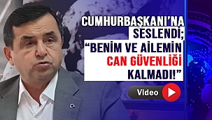 "CAN GÜVENLİĞİ OLMADIĞINI" SÖYLEYEN İŞ İNSANI CUMHURBAŞKANI ERDOĞAN'A SESLENDİ!