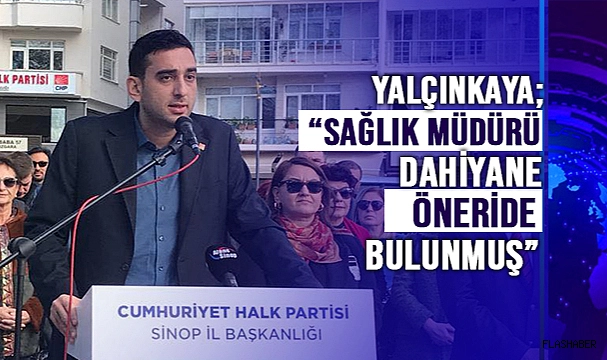 CHP İL BAŞKANI'NDAN SAĞLIK İLE İLGİLİ AÇIKLAMA!