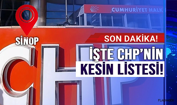 CHP SİNOP'TA KESİN LİSTESİNİ TESLİM ETTİ!