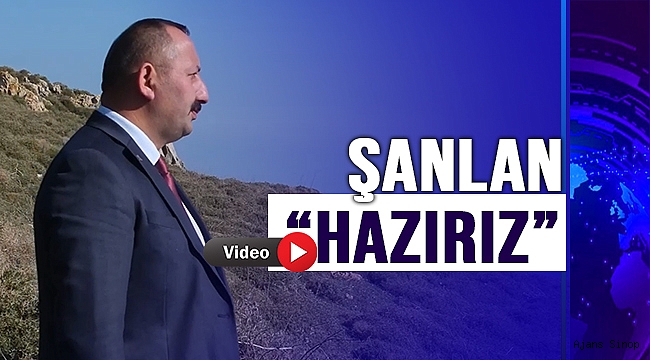 ŞANLAN; "ASLA DURMAYACAĞIZ"