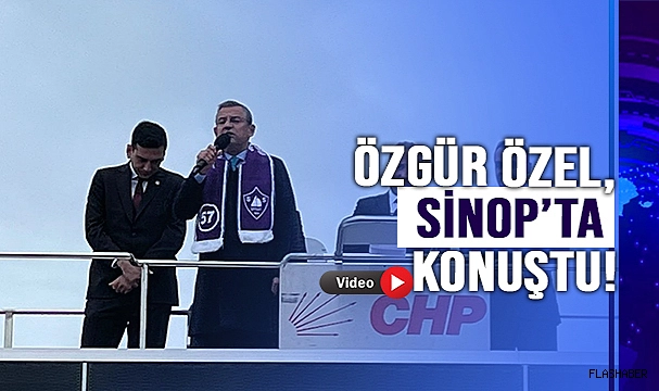 CHP GENEL BAŞKANI ÖZEL, SİNOP'TA!