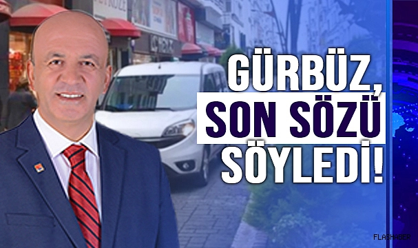 GÜRBÜZ; "UYGULAMALAR YAPILACAK"